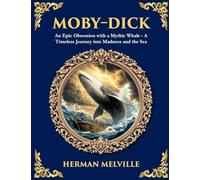 Moby-Dick: An Epic Obsession with a Mythic Whale - A Timeless Journey into Madness and the Sea