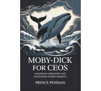 Moby-Dick for CEOs: Leadership, Obsession, and Navigating Stormy Markets