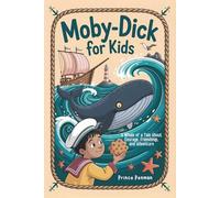 Moby-Dick for Kids: A Whale of a Tale About Courage, Friendship, and Adventure