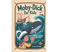 Moby-Dick for Kids: A Whale of a Tale About Courage, Friendship, and Adventure