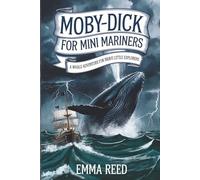 Moby-Dick for Mini Mariners: A Whale Adventure for Brave Little Explorers