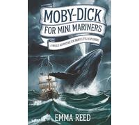 Moby-Dick for Mini Mariners: A Whale Adventure for Brave Little Explorers