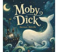 Moby Dick: Illustrated Children’s Edition: Classics of World Literature for Children Aged 5 and Over
