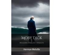 Moby Dick - Modern English Version (Translated, Illustrated, Annotated): A Timeless Tale of Obsession and Adventure, Modernized Eloquence for Today's Reader