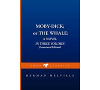 MOBY-DICK; or THE WHALE: A NOVEL IN THREE VOLUMES (Annotated Edition)