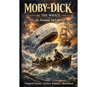 Moby-Dick or The Whale (Illustrated) by Herman Melville: A Collector’s Deluxe Edition - 25 Full-Page Cinematic Illustrations