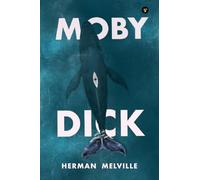 Moby Dick (The Essential Unabridged Edition of a Timeless Classic)