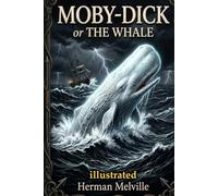 Moby Dick: THE GREATEST AMERICAN NOVEL - NOW IN A STUNNING ILLUSTRATED EDITION
