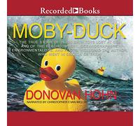 Moby-Duck : la véritable histoire de 28 800 jouets de bain perdus en mer et des combattants de plage, océanographes, écologistes et imbéciles y compris l'auteur qui est allé à la recherche d'eux