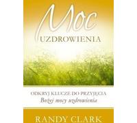 Moc uzdrowienia - Randy Clark (livre en polonais)