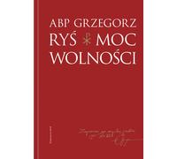 Moc wolności - Grzegorz Ryś (Littérature sur la religion en polonais)