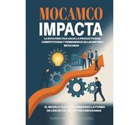 MOCAMCO IMPACTA: LA RUTA PRÁCTICA HACIA LA PRODUCTIVIDAD, COMPETITIVIDAD Y PERMANENCIA DE LAS MIPYMES MEXICANAS