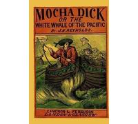 Mocha Dick: Or The White Whale of the Pacific