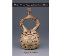 Moche Art and Visual Culture in Ancient Peru