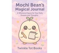 Mochi Bean's Magical Journal: A Whimsical Space for Your Daily Dreams and Thoughts