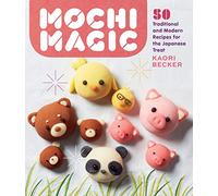 Kaori Becker – Mochi Magic – 50 recettes traditionnelles et modernes du mochi japonais