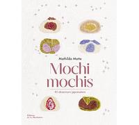 Mochi mochis: 40 douceurs japonaises