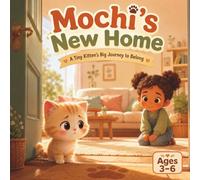 Mochi’s New Home: A Tiny Kittens Big Journey To Belong