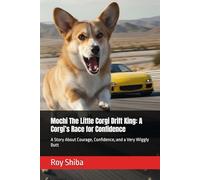 Mochi The Little Corgi Drift King: A Corgi’s Race for Confidence: A Story About Courage, Confidence, and a Very Wiggly Butt
