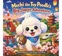 Mochi the Toy Poodle’s Big Japan Adventure: Children's Storybooks| A Rhyming Sightseeing Journey Through a Land of Wonder| Adventure| Animals| Dogs| ... For ages 3-8| 30 Pages| Size 8.5 x 8.5