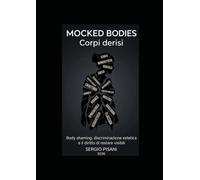 MOCKED BODIES - CORPI DERISI: BODY SHAMING, DISCRIMINAZIONE ESTETICA E IL DIRITTO DI ESSERE VISIBILI