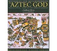 Mockeries and Metamorphoses of an Aztec God, Mesoamerican Worlds Series Guilhem Olivier (Auteur)