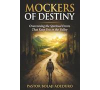 Mockers of Destiny: Overcoming the Spiritual Errors That Keep You in the Valley