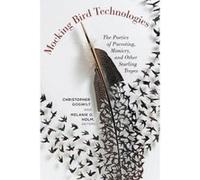 Mocking Bird Technologies: The Poetics of Parroting, Mimicry, and Other Starling Tropes - [Version Originale] Inconnu (Auteur)