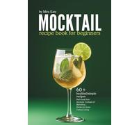 Mocktail Recipe Book: Feel-Good Non-Alcoholic Cocktails & Refreshing Drinks for Sober Curious Living (with colorful pictures)