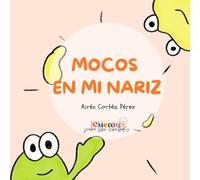 Mocos en mi nariz: cuento infantil sobre la función de los mocos de forma lúdica