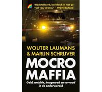 Mocro maffia: geld, ambitie, hoogmoed en verraad in de onderwereld