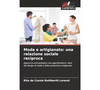 Moda e artigianato: una relazione sociale reciproca: Approccio antropologico che approfondisce i temi del design di moda e della produzione artigianale