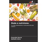 Moda e nutrizione.: Tra moda, alimentazione e costruzione del corpo moderno.