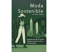 Moda Sostenible en Zonas Urbanas: Redefiniendo el Estilo Urbano para los Eco-Conscientes