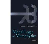 Timothy Williamson – Modal Logic as Metaphysics – Relié