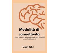 Modalità di connettività: Come Superare la Solitudine e Creare Relazioni Vere e Soddisfacenti
