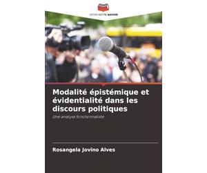 Modalité épistémique et évidentialité dans les discours politiques: Une analyse fonctionnaliste