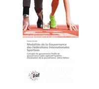 Modalités de la Gouvernance des Fédérations Internationales Sportives: Concepts de gouvernance Profils de gouvernance Cadre explicatif Système d'évaluation de la gouvernance. 2ème Édition