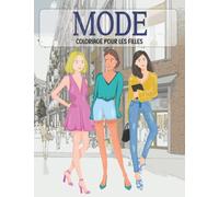 Mode Coloriage Pour les Filles: Pages à colorier de beauté et de fabulation avec des dessins de mode magnifiques et élégants et d'autres dessins ... adolescents et les femmes qui aiment la mode.