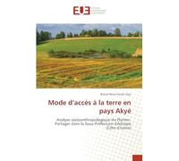 Mode d’accès à la terre en pays Akyé: Analyse socioanthropologique du Planter-Partager dans la Sous-Préfecture d'Adzopé (Côte d'Ivoire)