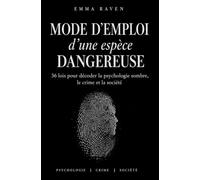 Mode d’emploi d’une espèce dangereuse: 36 lois pour décoder la psychologie sombre, le crime et la société