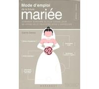 Mode d'emploi de la future mariée: Comment survivre au plus grand jour de votre vie et peut-être même l'apprécier