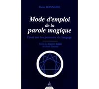 Mode d'emploi de la parole magique - Essai sur les pouvoirs du langage
