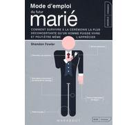 Mode d'emploi du futur marié: Comment survivre à la cérémonie la plus déconcertante qu'un homme puisse vivre et peut-être même l'apprécier