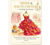 MODE & HAUTE COUTURE: Coloriage anti-stress pour adultes - Mode, haute couture, robes élégantes, accessoires, motifs textiles, défilés et univers fashion