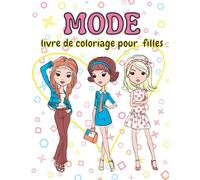 Mode livre de coloriage pour filles: Pages à colorier pour enfants avec de jolies tenues de style pour les adolescents et les filles, dessins de beauté fabuleux pour les enfants de 4 à 8 ans.