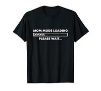 Mode Maman Loading... Please Wait - Funny Motherhood T-Shirt