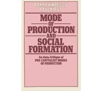 Mode of Production and Social Formation: An Auto-Critique of Pre-Capitalist Modes of Production Hindess, Barry (Auteur)