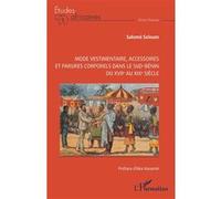 Mode vestimentaire, accessoires et parures corporels dans le sud-Bénin du XVIIe au XIXe siècle Salomé Soloum (Auteur), Aka Kouamé (Préface)