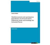 Modebewusstsein Und -Partizipation Jugendlicher Mit Down-Syndrom. Empirische Studie Auf Grundlage Der Grounded Theory